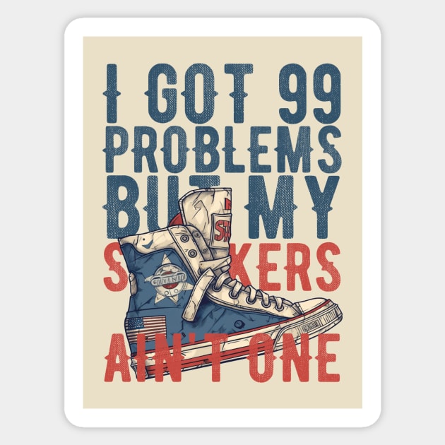 I got 99 problems but my sneakers ain't one! Sticker by 24 D'esign Lab